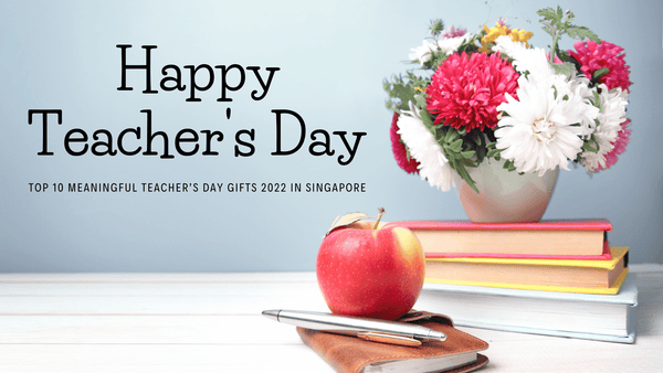 Top 10 Meaningful Teacher's Day Gifts 2022 in Singapore