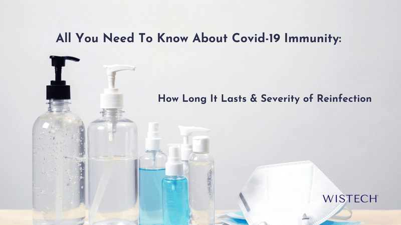 All You Need To Know About Covid-19 Immunity - How Long It Lasts & Severity of Reinfection