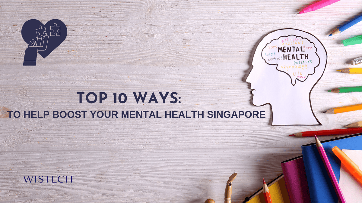 10 Tips to Help Boost Your Mental Health in Singapore – Wistech Singapore